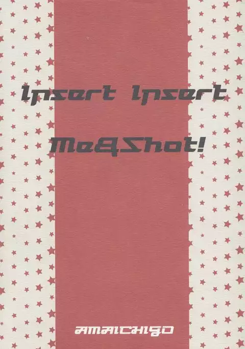 Insert , Insert me & Shot!